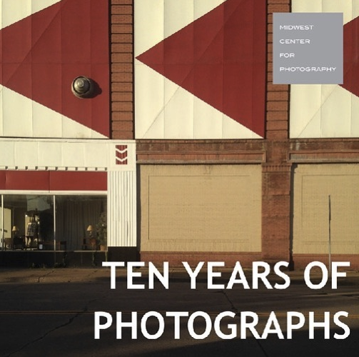 Ten Years of Photographs, Midwest Center for Photography, 2019